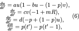 \begin{displaymath}
\begin{array}{*{20}c}
\frac{du}{dt'}=a u(1-bu-(1-p)v),\\ 
...
...u),\\
\frac{dR}{dt'}=p(t')-p(t'-1),
\end{array} \eqno(6)
\end{displaymath}