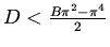 $D<\frac{B\pi^2-\pi^4}2$