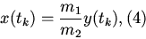 \begin{displaymath}
x(t_k ) = \frac{{m_1 }}{{m_2 }}y(t_k ), \eqno{(4)}
\end{displaymath}