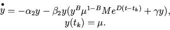 \begin{displaymath}
\begin{array}{*{20}c}
\mathop y\limits^ \bullet = - \alph...
...} Me^{D(t - t_k )} + \gamma y),\\
y(t_k)=\mu.
\end{array}
\end{displaymath}