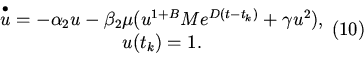 \begin{displaymath}
\begin{array}{*{20}c}
\mathop u\limits^ \bullet = - \alph...
...k )} + \gamma u^2),\\
u(t_k)=1.
\end{array} \eqno {(10)}
\end{displaymath}