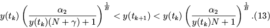 \begin{displaymath}
y(t_k)\left(\frac {\alpha _2} {y(t_k)(N+\gamma)+1}\right
)...
...frac {\alpha _2}
{y(t_k)N+1}\right )^\frac 1 B. \eqno {(13)}
\end{displaymath}