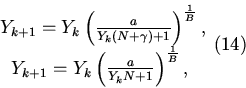 \begin{displaymath}
\begin {array}{*{20}c}Y_{k+1}=Y_k\left(\frac {a}
{Y_k(N+\g...
... {a}
{Y_k N+1}\right )^\frac 1 B, \
\end{array} \eqno{(14)}
\end{displaymath}