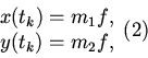 \begin{displaymath}
\begin{array}{*{20}c}
{x(t_k ) = m_1 f}, \\
{y(t_k ) = m_2 f}, \\
\end{array} \eqno{(2)}
\end{displaymath}