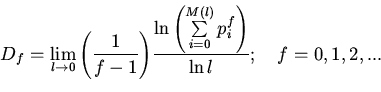 \begin{displaymath}
D_{f} = {\mathop {{\mathop {\lim} \limits_{l \to 0}} \left( ...
...M(l)}
{p_{i}^{f}}} } \right)}}{{\ln l}}};
\quad
f = 0,1,2,...
\end{displaymath}