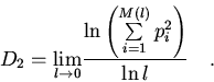 \begin{displaymath}
D_{2} = {\mathop {\lim} \limits_{l \to 0}} {\frac{{\ln \left...
...i = 1}^{M(l)} {p_{i}^{2}}} } \right)}}{{\ln l}}} \quad {\rm .}
\end{displaymath}