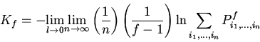 \begin{displaymath}
K_{f} = - {\mathop {\lim} \limits_{l \to 0}} {\mathop {\lim}...
... {\sum\limits_{i_{1} ,...,i_{n}} {P_{i_{1} ,...,i_{n}} ^{f}}}
\end{displaymath}