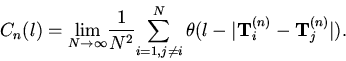 \begin{displaymath}
C_{n} (l) = {\mathop {\lim} \limits_{N \to \infty}
}{\frac{...
...ert {\rm {\bf T}}_{i}^{(n)} - {\rm {\bf T}}_{j}^{(n)} \vert ).
\end{displaymath}