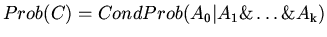 $Prob(C) = CondProb(A_{{\rm0}}\vert A_{{\rm 1}}\&
\ldots \& A_{{\rm k}})$