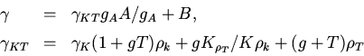 \begin{displaymath}
\begin{array}{lcl}
\gamma &= &\gamma _{KT} g_{A} A / g_{A} +...
... + gK_{\rho _{T}} / K\rho _{k}
+ (g + T)\rho _{T}
\end{array}\end{displaymath}