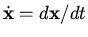 ${\dot{\mathbf x}} = d{\mathbf x}/dt$